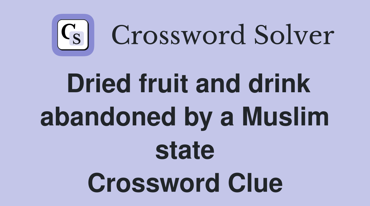 Dried fruit and drink abandoned by a Muslim state Crossword Clue